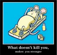 What doesn\'t kill you, makes you stronger