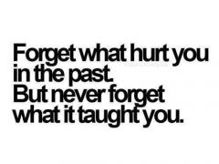 Forget what hurt you in the past
